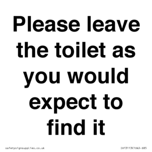 Please leave the toilet as you would expect to find it sign